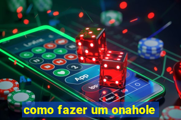 como fazer um onahole